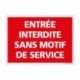 PANNEAU - ENTREE INTERDITE SANS MOTIF DE SERVICES - Alu